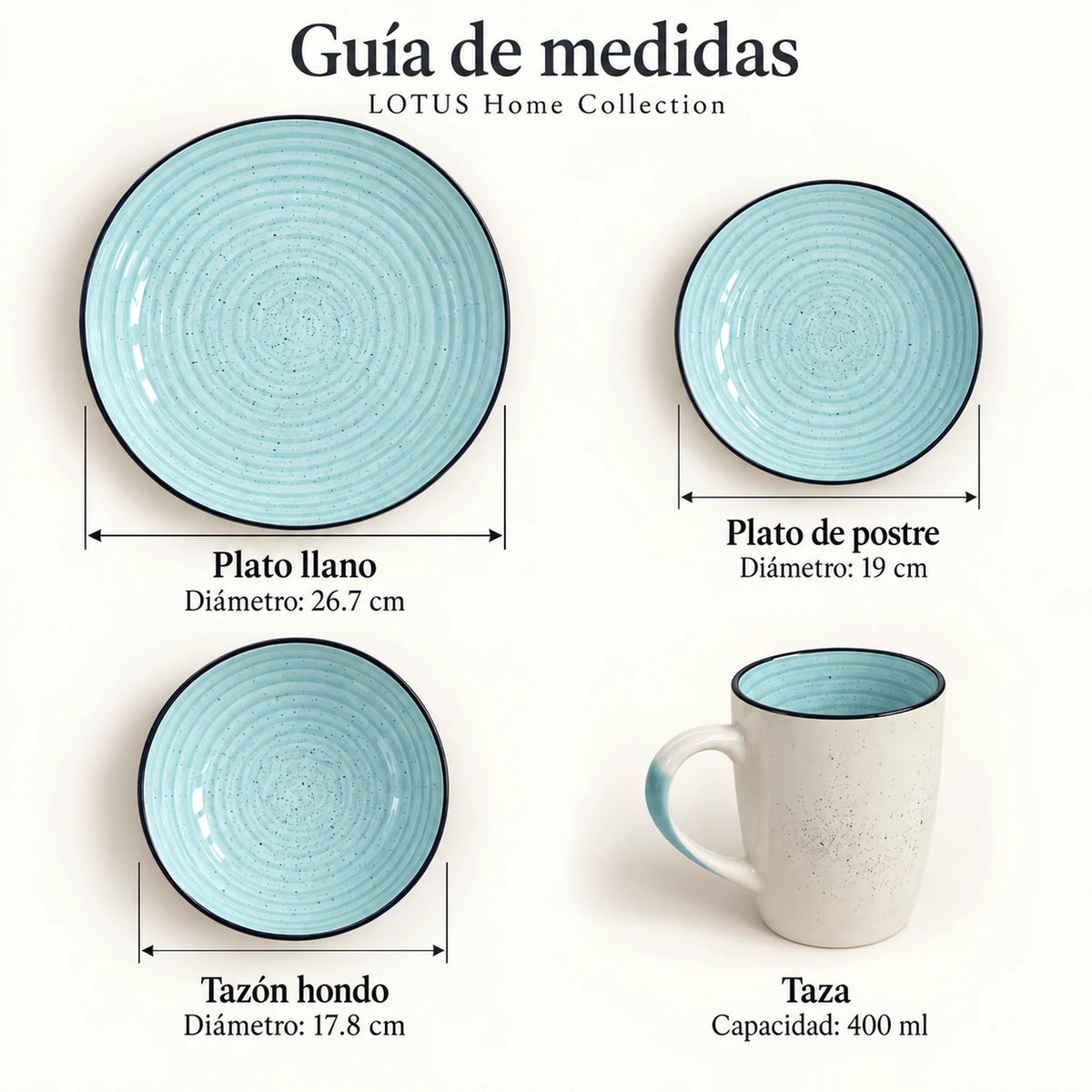 Guía de medidas de la vajilla Lotus color Celeste: plato llano 26.7 cm, plato de postre 19 cm, tazón hondo 17.8 cm y taza de 400 ml